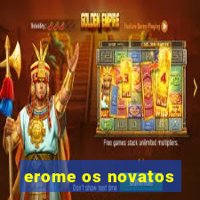 erome os novatos